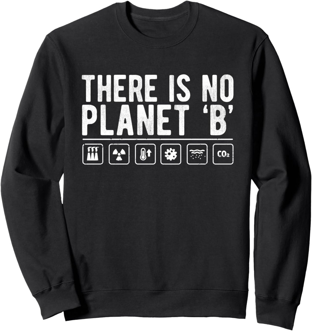 There Is No Planet B Earth Pollution Climate Change Warning Sweatshirt