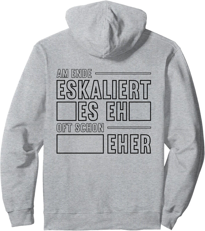 Es eskaliert eh und am Ende eskaliert es eh - oft schon eher Pullover Hoodie