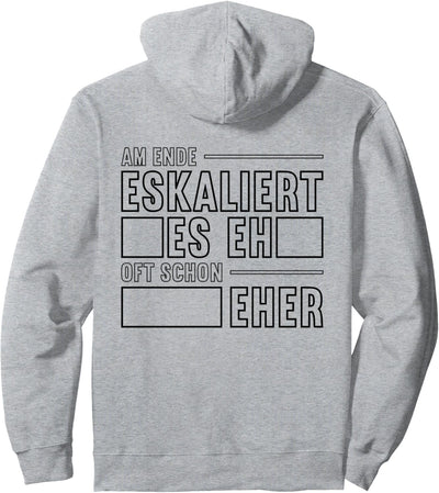 Es eskaliert eh und am Ende eskaliert es eh - oft schon eher Pullover Hoodie