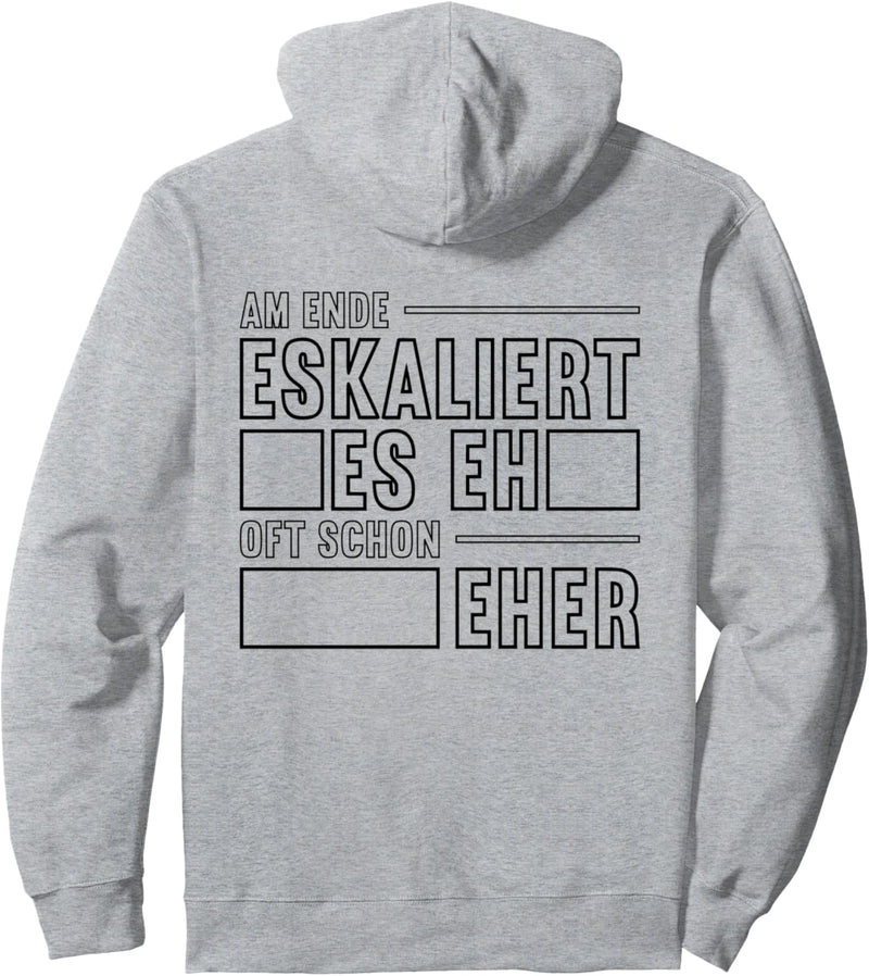Es eskaliert eh und am Ende eskaliert es eh - oft schon eher Pullover Hoodie