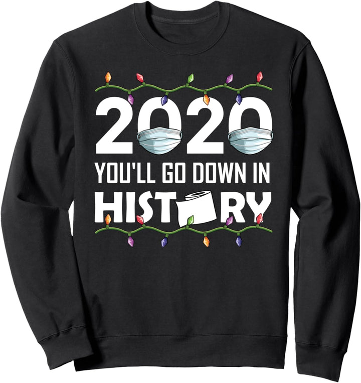 2020 you'll go down in history Christmas Quarantine mask Sweatshirt