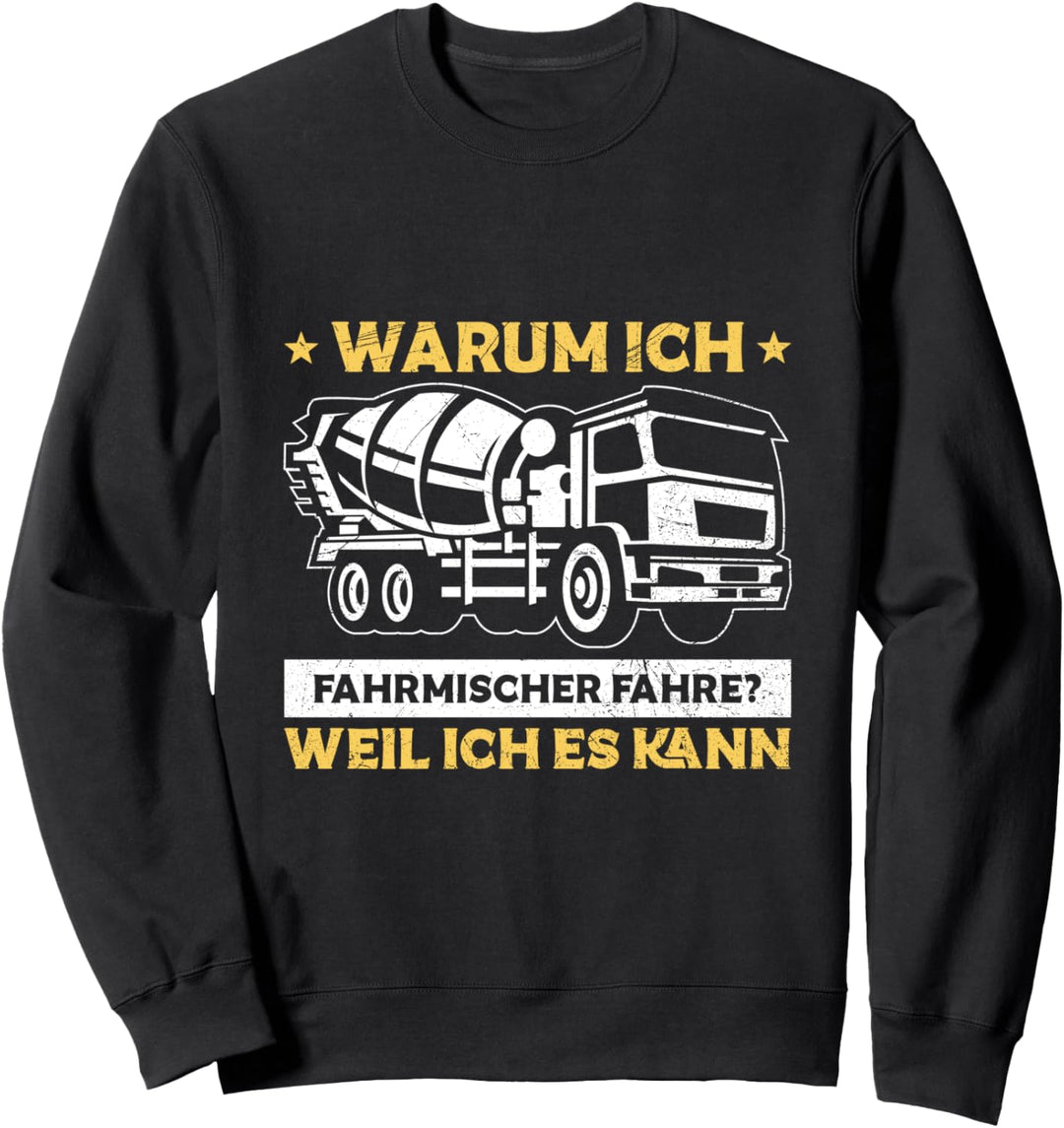 Betonmischer Warum Ich Fahrmischer Fahre Weil Ich Es Kann Sweatshirt