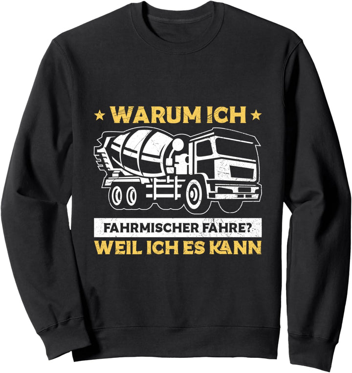 Betonmischer Warum Ich Fahrmischer Fahre Weil Ich Es Kann Sweatshirt