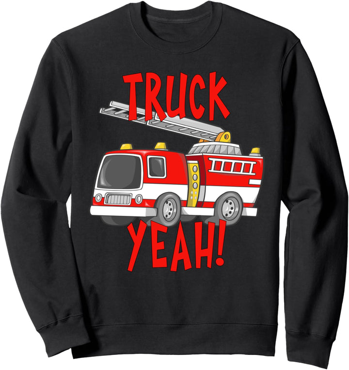 Truck Yeah Fire Truck for Kids or Adults Sweatshirt
