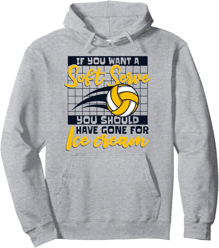 If You Want A Soft Serve Get Ice Cream Volleyball Pullover Hoodie