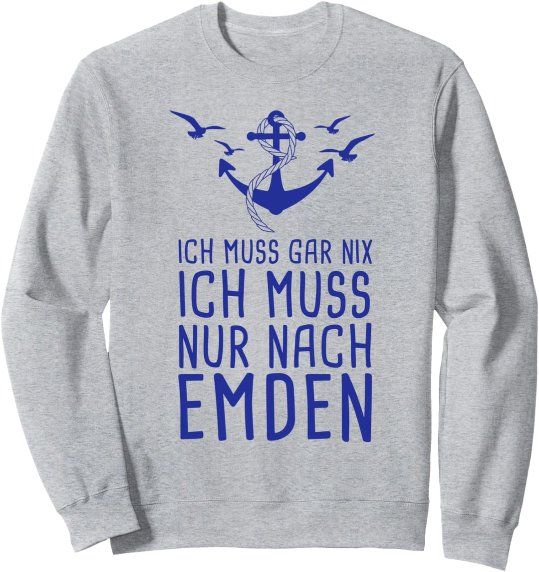 Ich Muss Gar Nix Ich Muss Nur Nach Emden Nordsee Urlaub Sweatshirt