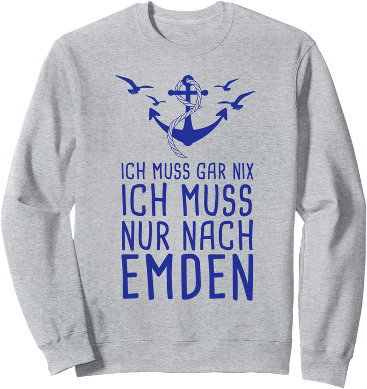 Ich Muss Gar Nix Ich Muss Nur Nach Emden Nordsee Urlaub Sweatshirt