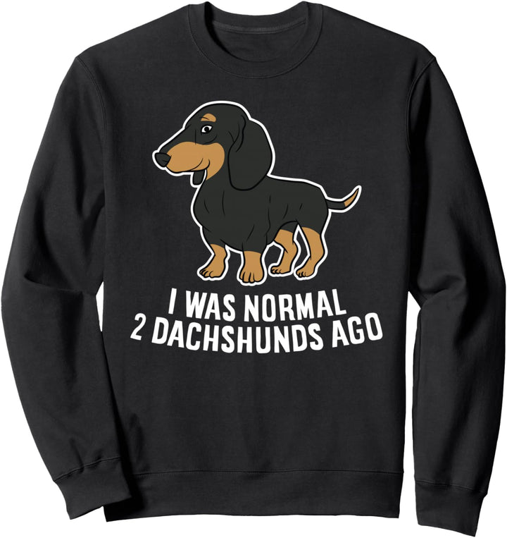 Lustiges Dackel-Geschenk für Besitzer I Was Normal Two Dackel Ago Sweatshirt