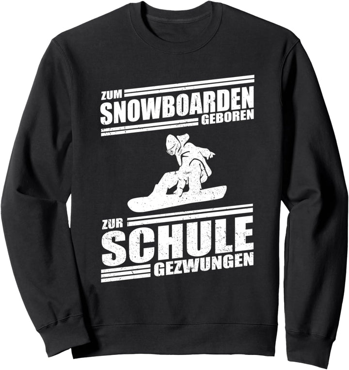 Zum Snowboarden geboren zur Schule gezwungen - Snowboarder Sweatshirt