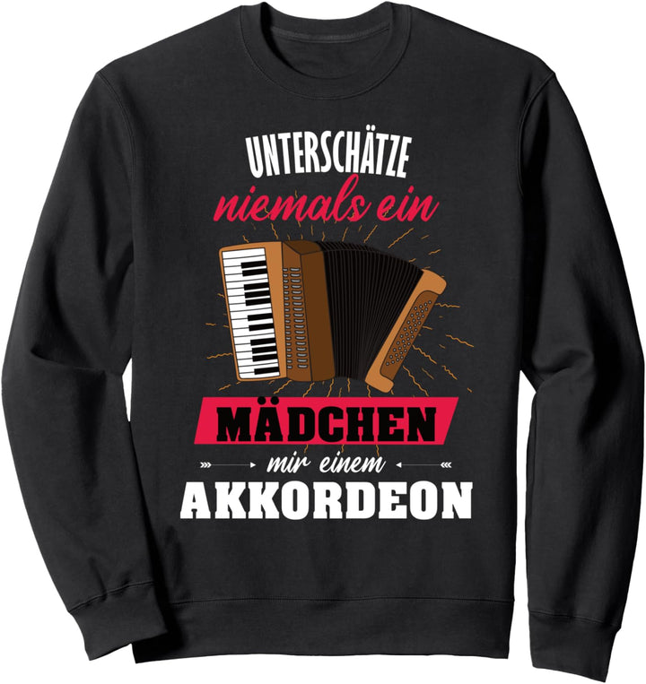Akkordeon Mädchen Unterschätze nie ein Mädchen mit Akkordeon Sweatshirt
