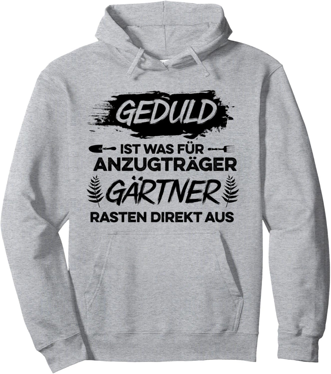 Gärtner Geduld ist was für Anzugträger Gartenarbeit Gärtnern Pullover Hoodie