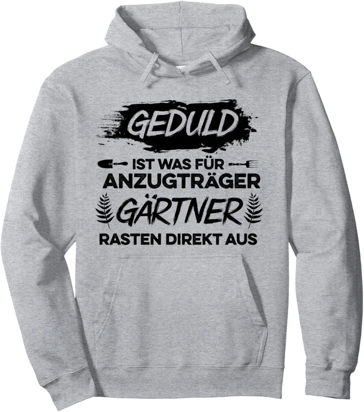Gärtner Geduld ist was für Anzugträger Gartenarbeit Gärtnern Pullover Hoodie