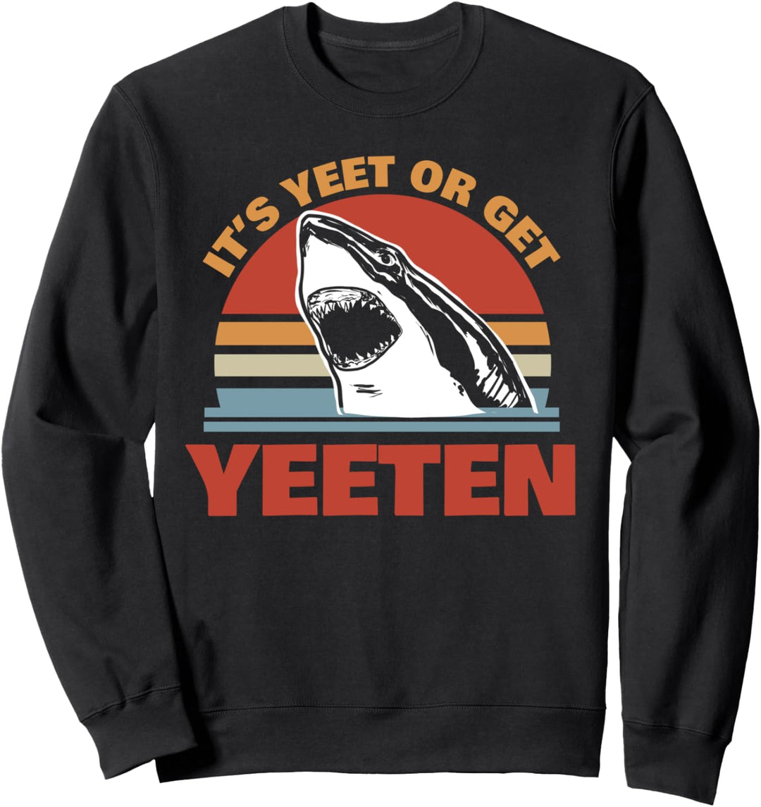 It's Yeet or get Yeeten Sweatshirt