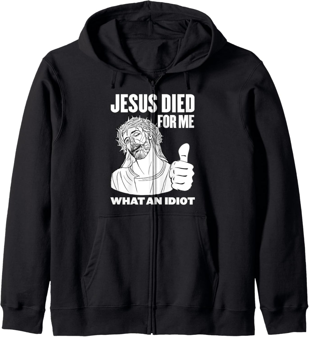 Jesus Died for Me What an Idiot Kapuzenjacke