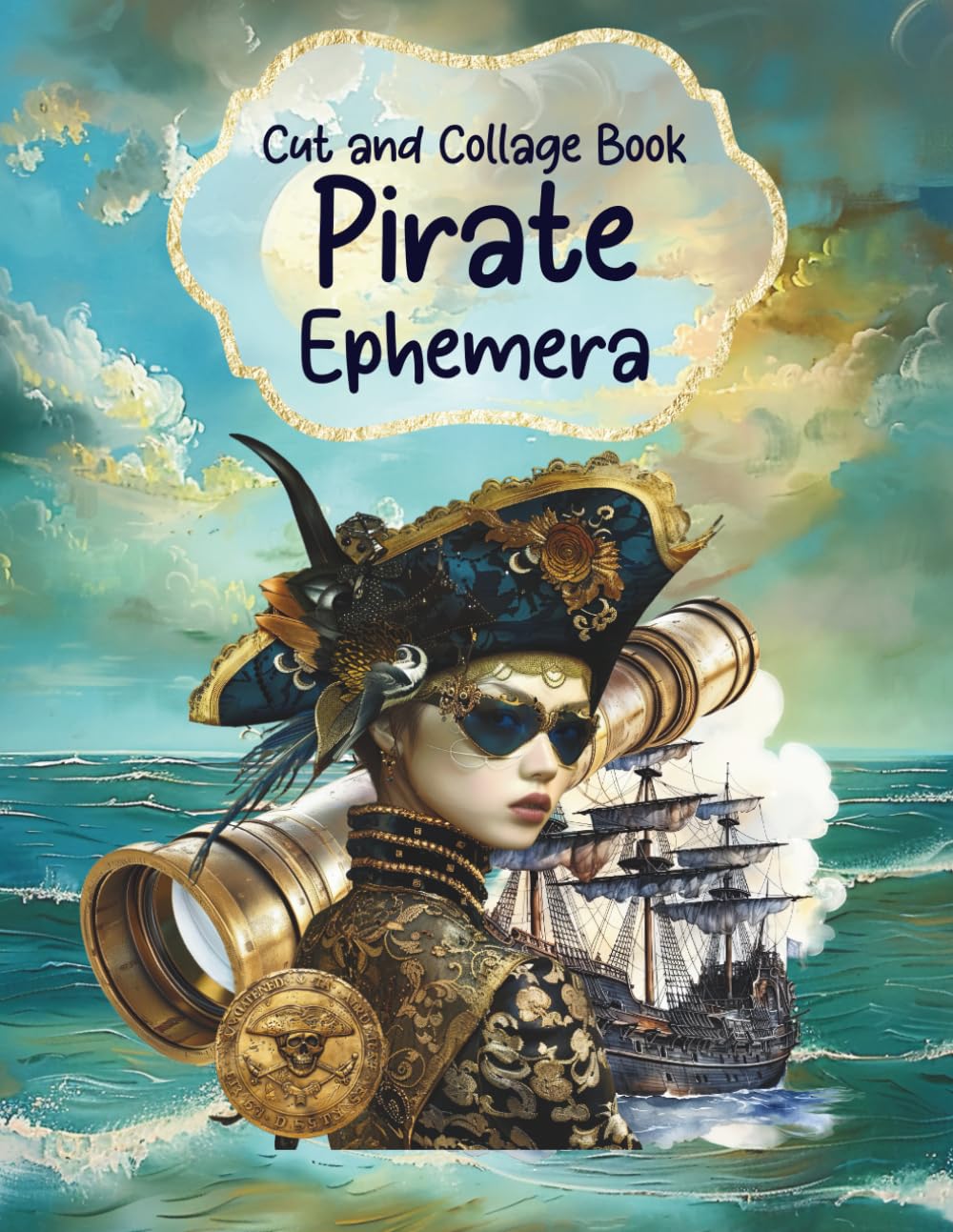 Cut and Collage Book Pirate Ephemera: Ships, Parrots, Treasure Chests, Maps, Swashbuckling for Scrap