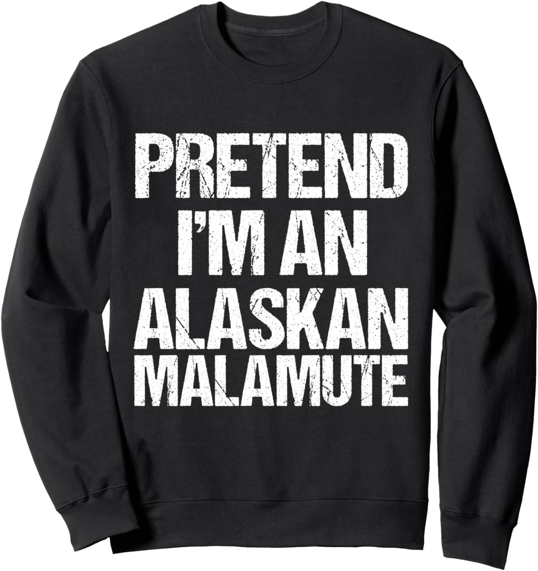 Pretend I'm An Alaskan Malamute Lustige Hundekostüm Sweatshirt