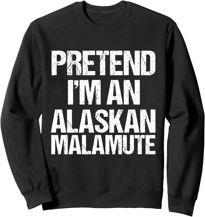 Pretend I'm An Alaskan Malamute Lustige Hundekostüm Sweatshirt