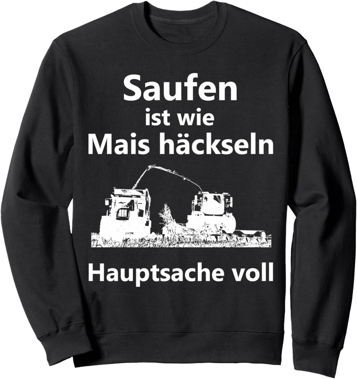 Mais häckseln Landwirt Bauer Bier saufen Landwirtschaft Sweatshirt