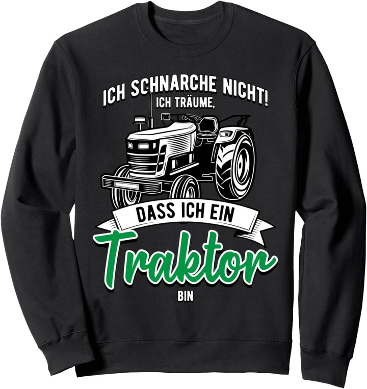 Ich Schnarche Nicht Träume Ich Traktor bin Landwirt Geschenk Sweatshirt