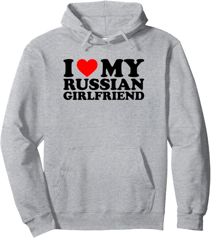 I Love My Russian Girlfriend Pullover Hoodie