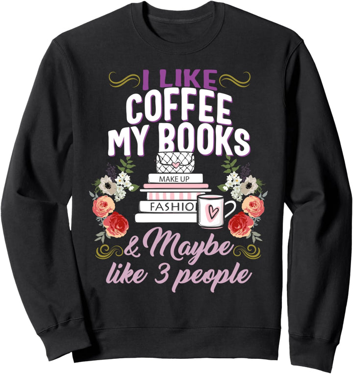 Ich mag Kaffee, meine Bücher und vielleicht 3 Leute für Bücherwurm Sweatshirt