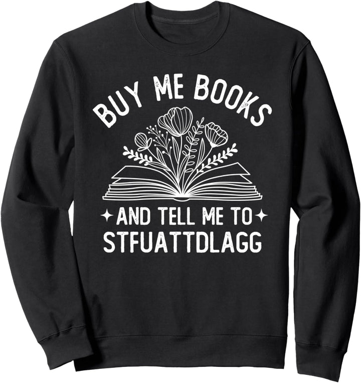 Kaufen Sie mir Bücher und sagen Sie mir STFUATTDLAGG Book Lover Reader Sweatshirt