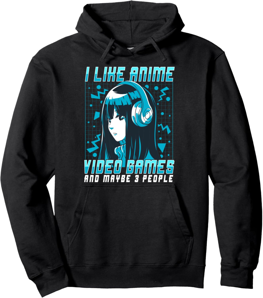 I Like Anime Video Games And Maybe 3 People Pullover Hoodie
