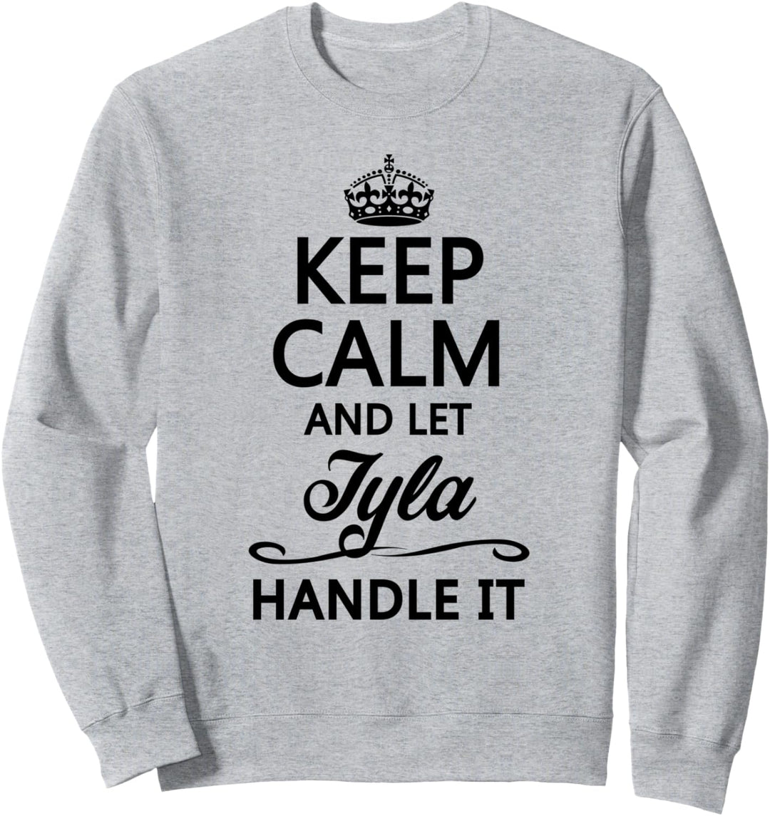 KEEP CALM and let TYLA Handle It | Funny Name Gift - Sweatshirt