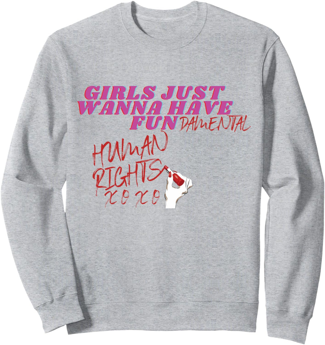 Girls Just Wanna Have Fundamental Human Rights Sweatshirt