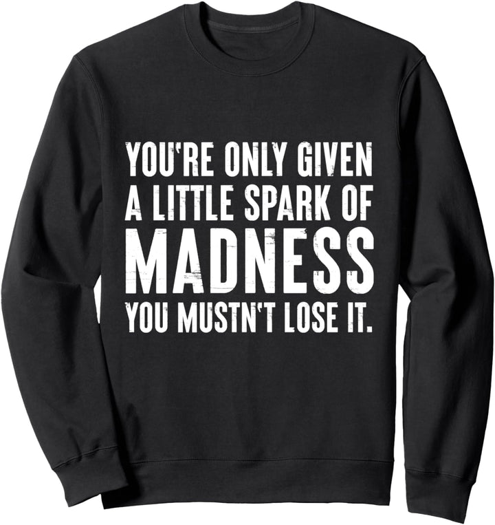 Zitat "You're only given a little spark of madness" Sweatshirt