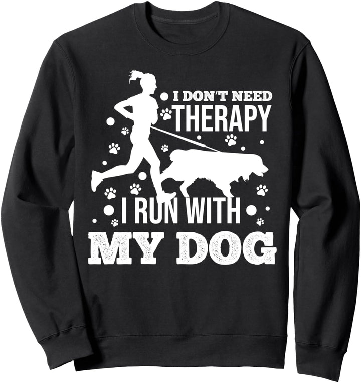 I Don't Need Therapy I Run With My Dog - Women Runners Sweatshirt