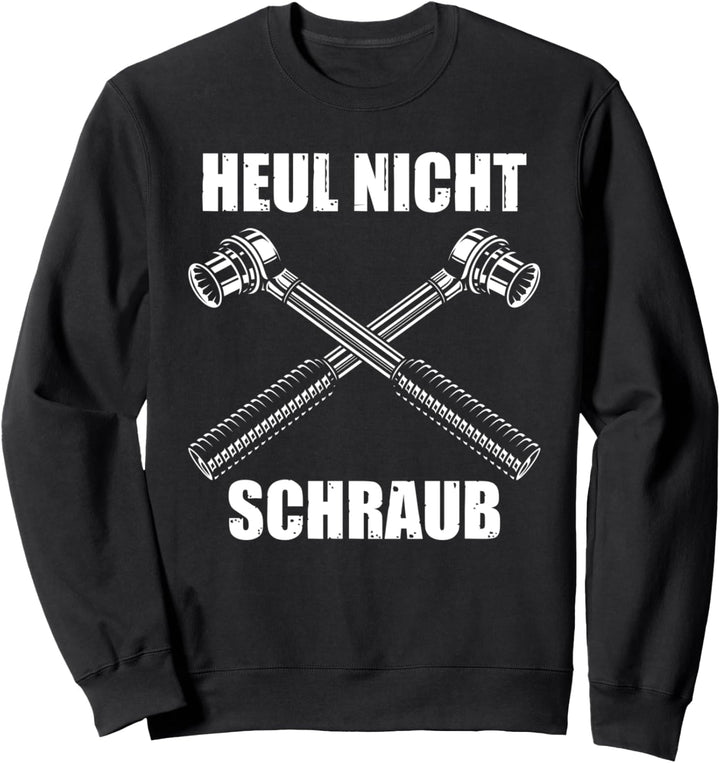 Heul nicht schraub KFZ Mechaniker Mechatroniker Schrauber Sweatshirt