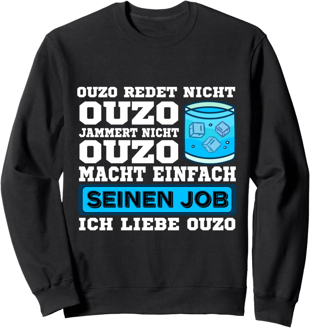 Ouzo redet nicht Ouzo jammert nicht Ouzo macht seinen Job Sweatshirt