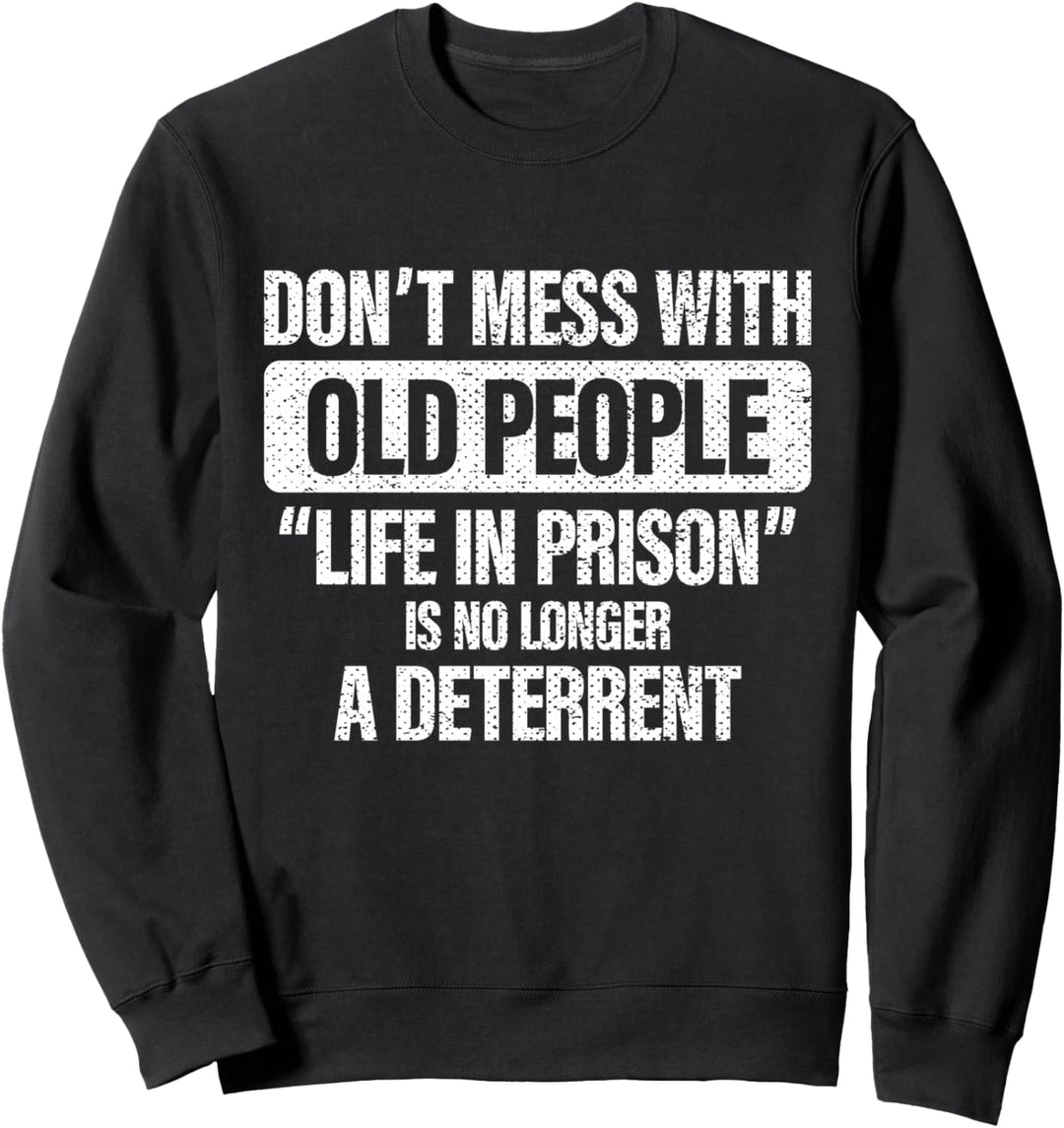Old People Gag Gifts Don't Mess with Old People Prison Sweatshirt