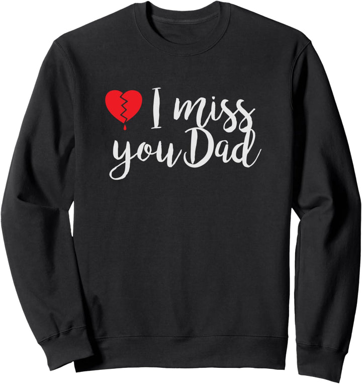 I miss you Dad - Daughter - Son Remembrance of Father Sweatshirt