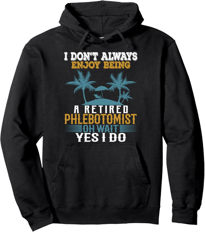 Ich geniesse es nicht immer, ein pensionierter Phlebotomist zu sein Warte Ja Pullover Hoodie