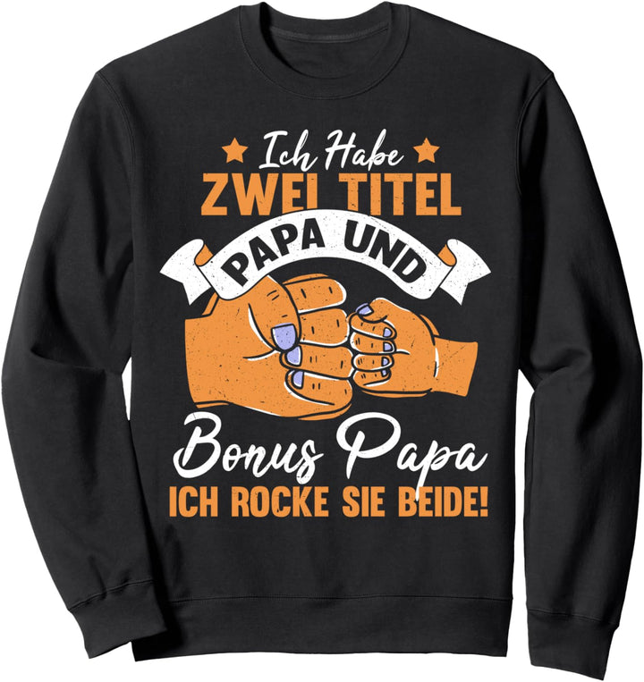 Ich habe zwei Titel Papa Und Bonus-Papa Ich rocke sie beide Sweatshirt