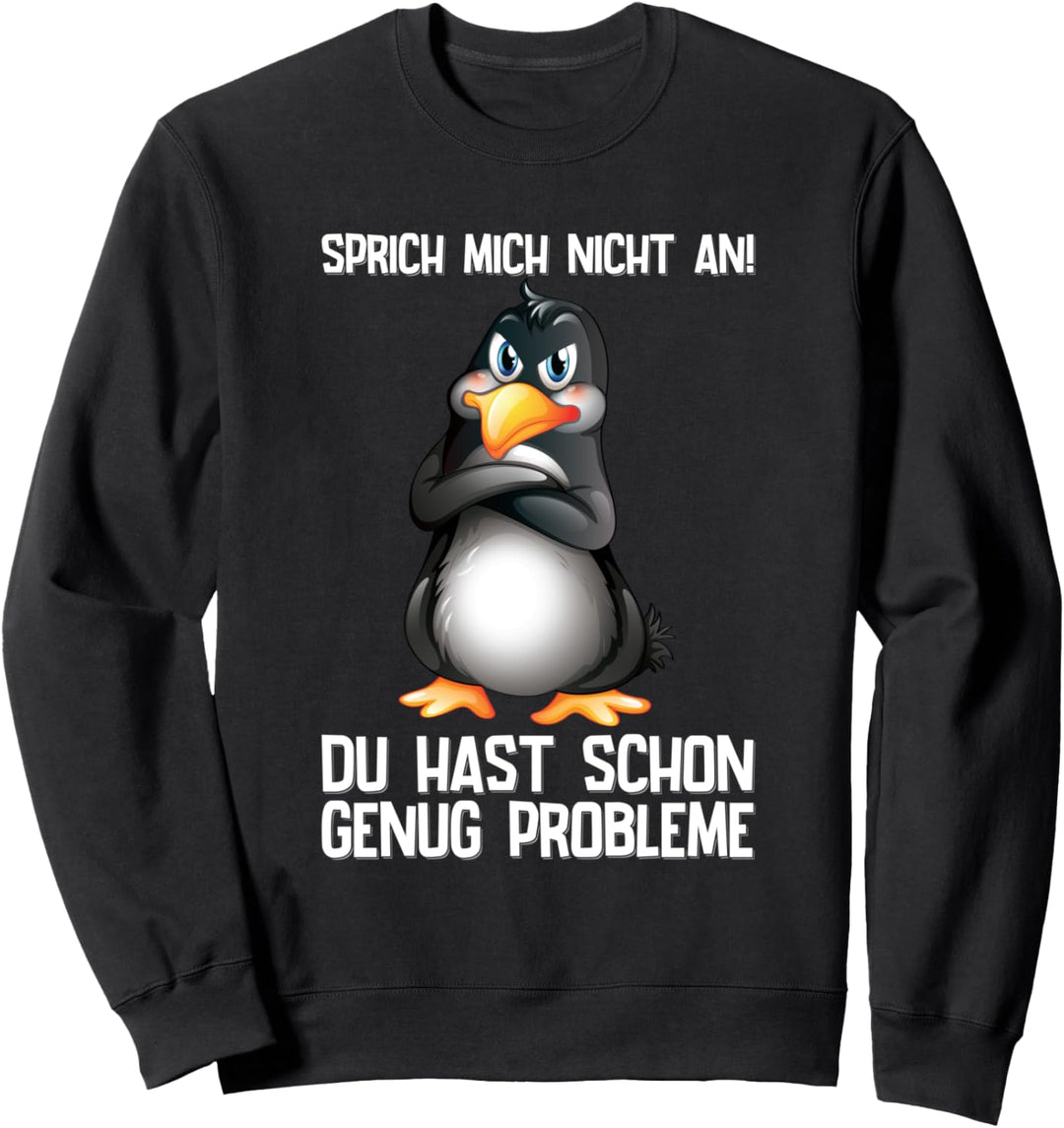 Sprich Mich Nicht An Hast Schon Genug Probleme Pinguin Sweatshirt