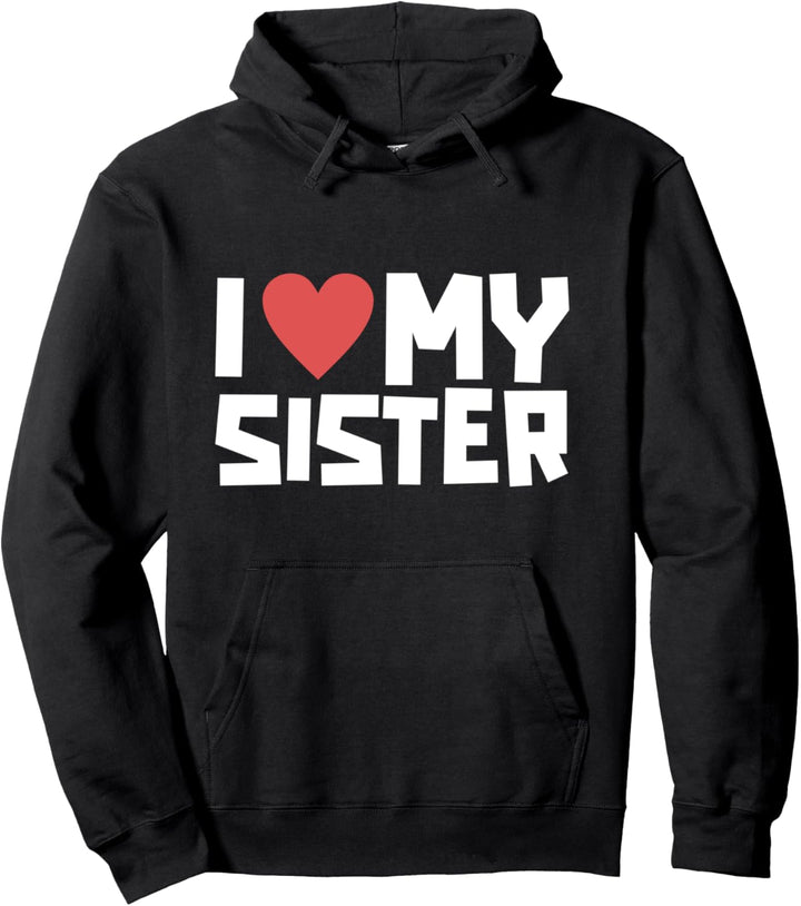 I Love My Sister Big Heart Sisterhood Cute and Funny Gifts Pullover Hoodie