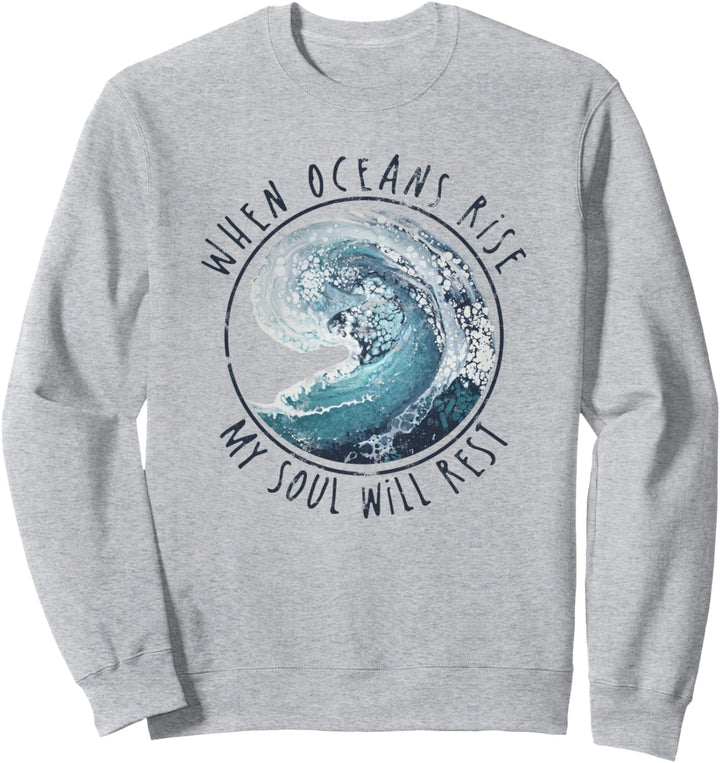 When Oceans Rise My Soul Will Rest Christian Sweatshirt
