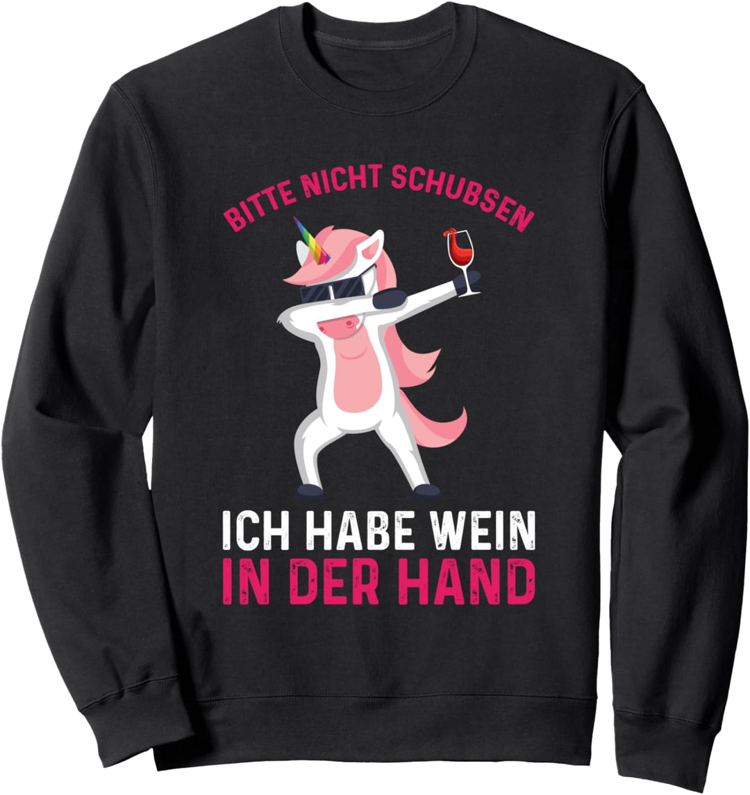 Bitte Nicht Schubsen Ich Habe Wein In Der Hand Einhorn Sweatshirt