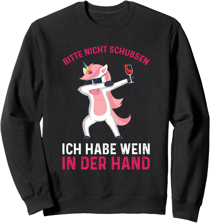 Bitte Nicht Schubsen Ich Habe Wein In Der Hand Einhorn Sweatshirt
