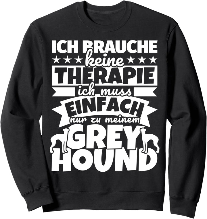 Greyhound lustiger Spruch - Ich brauche keine Therapie Sweatshirt