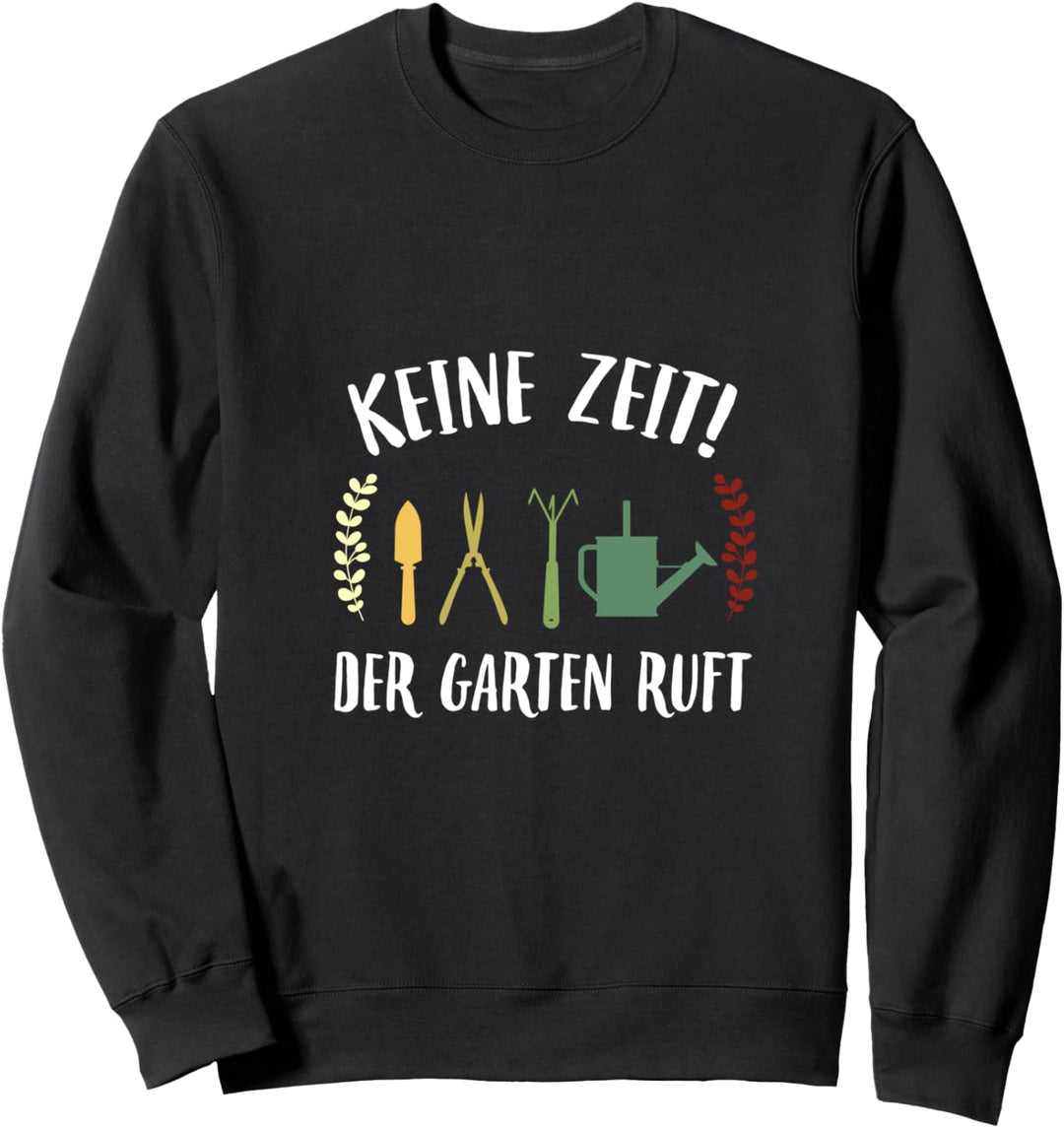 Keine Zeit der Garten ruft Gärtner Geschenk Sweatshirt