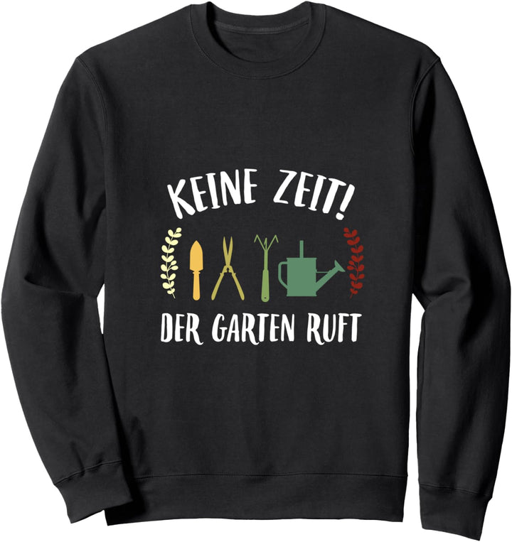 Keine Zeit der Garten ruft Gärtner Geschenk Sweatshirt