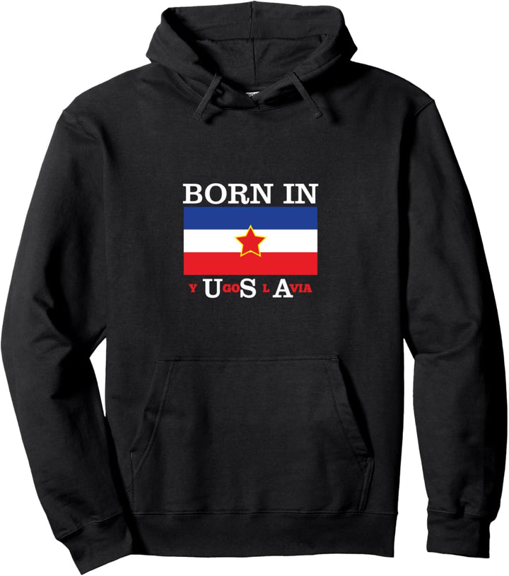 Born in Yugoslavia – Lustiges Jugoslawisches Balkan-Geschenk Pullover Hoodie
