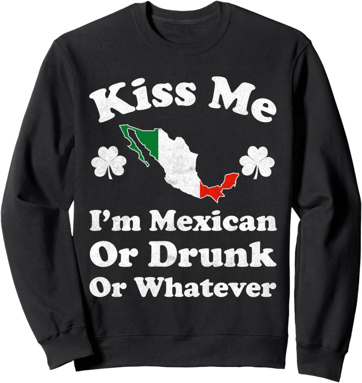 Kiss Me I'm Mexican Funny St Patrick's Day Funny Sweatshirt