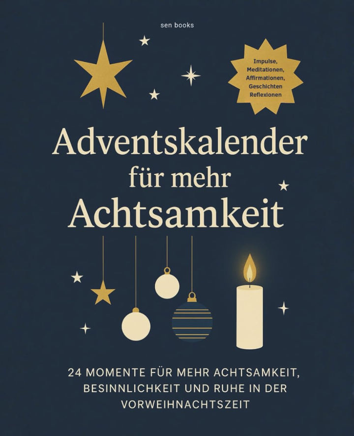 ADVENTSKALENDER für mehr ACHTSAMKEIT: 24 inspirierende Impulse, Affirmationen, Geschichten, Reflexio