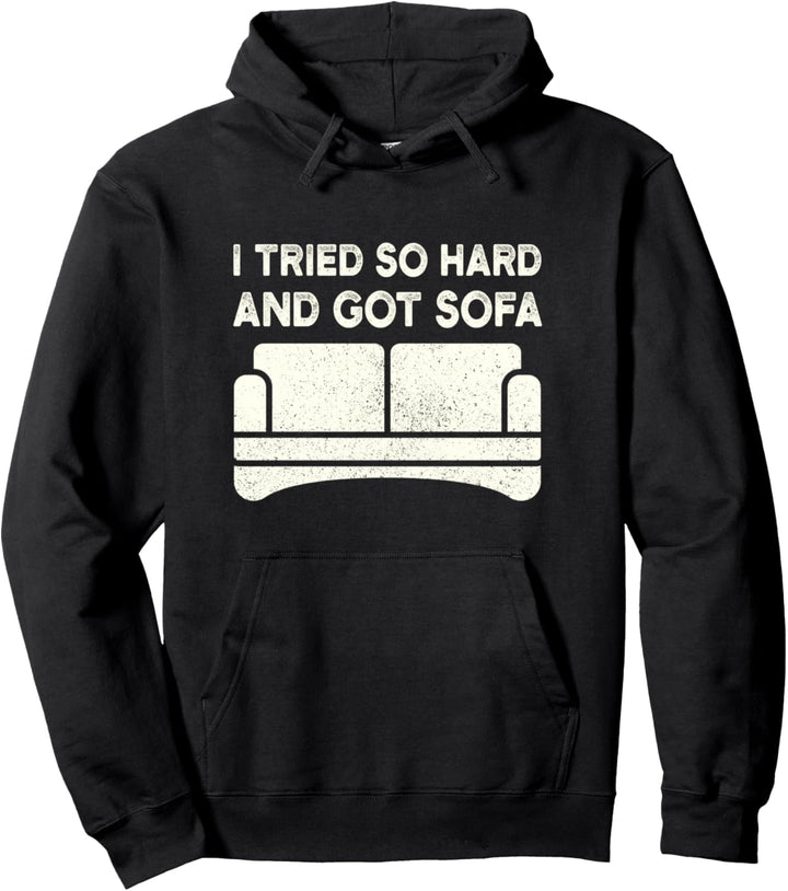 I Tried So Hard And Got Sofa Pullover Hoodie