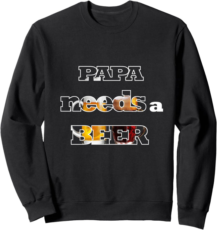 Papa benötigt ein Bier Lustiges Geschenk Fun Sweatshirt